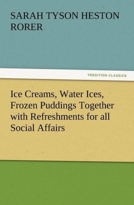 Rorer - Ice Creams Water Ices Frozen Puddings Together with Refreshm - X555z