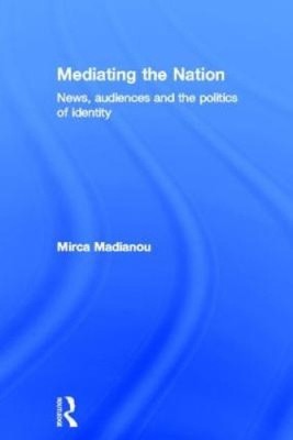 Mediating the Nation by Madianou, Mirca [Hardback]