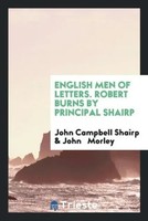 John Campbell Shairp (U. A.) | English Men Of Letters. Robert Burns By...