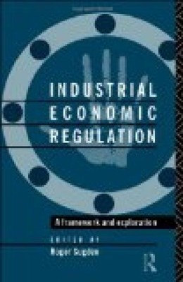Industrial Economic Regulation: A Framework and Exploration (Issues in Industria