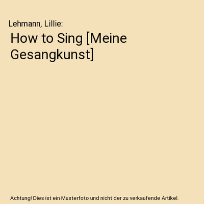 How to Sing [Meine Gesangkunst], Lehmann, Lillie