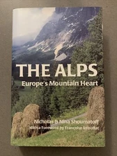 The Alps: Europes Mountain Heart - Hardcover By Nicholas Shoumatoff - VERY GOOD