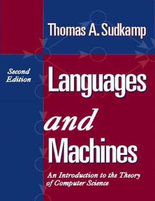 Languages and Machines: An Introduction to the Theory of Computer Science...