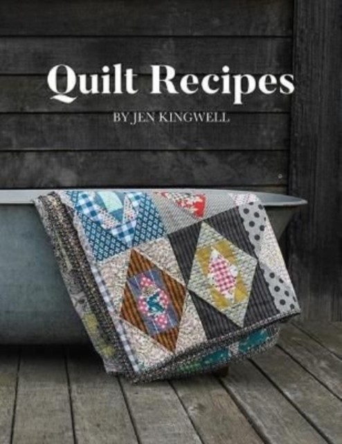 Quilt Recipes by Jen Kingwell HARDBACK 9780645076004