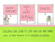 WHEN SOMEONE HAS A VERY SERIOUS ILLNESS: CHILDREN CAN By Marge Heegaard *VG+*