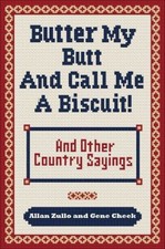 Butter My Butt and Call Me a Biscuit : And Other Country Sayings,