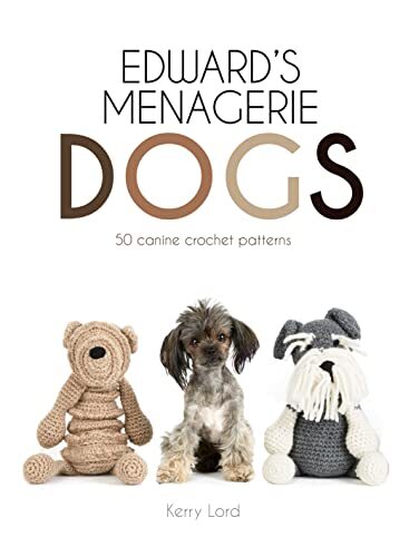 Edward's Menagerie: Dogs: 50 canine crochet patterns,Kerry Lord