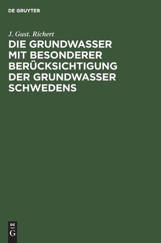 J Gust Richert Die Grundwasser Mit Besonderer Berücksichtigung Der Gr (Hardback)