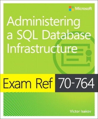 Exam Ref 70-764 Administering a SQL Database Infrastructure - VERY GOOD