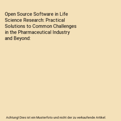 Open Source Software in Life Science Research: Practical Solutions to Common Cha