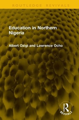 Education in Northern Nigeria by Albert Ozigi, Lawrence Ocho - 9781041305651