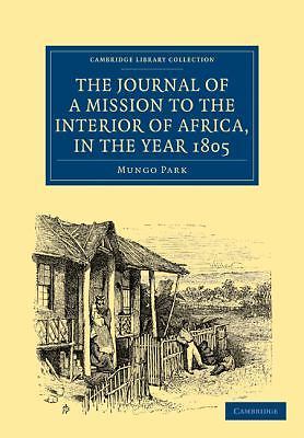 The Journal of a Mission to the Interior of Africa, in the Year 1805 Park