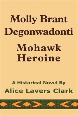 Molly Brant Degonwadonti: Mohawk Heroine (Paperback or Softback)