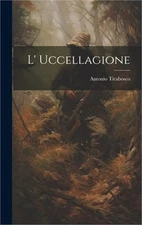 L' Uccellagione (Hardback or Cased Book)