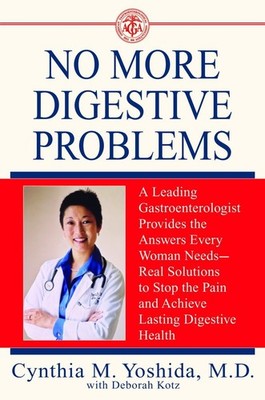 No More Digestive Problems: A Leading Gastroenterologist Provides the Answers Ev