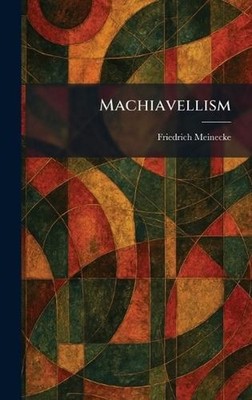 Machiavellism by Friedrich Meinecke Hardcover Book