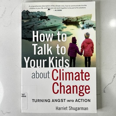 How to Talk to Your Kids About Climate Change Turning Angst Into Action Harriet
