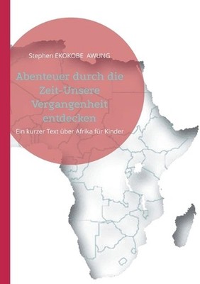 Abenteuer durch die Zeit-Unsere Vergangenheit entdecken: Ein kurzer Text ?ber Af