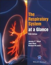 The Respiratory System at a Glance - Ward, Jeremy P. T.,Ward, Jane,Leach, Richar