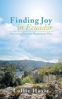 Finding Joy in Ecuador | Our Crazy Overseas Retirement Plan | Lollie Hoxie