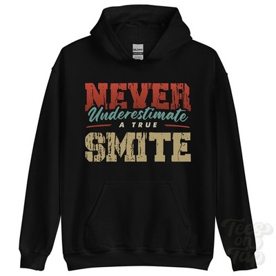 NEVER UNDERSTIMATE A TRUE SMITE HOODIE - Wear Your Name Proudly