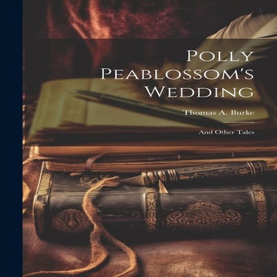 Polly Peablossom's Wedding And Other Tales Thomas A. Burke Paperb