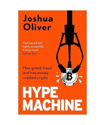 Hype Machine: How Greed, Fraud and Free Money Crashed Crypto: 'Hard to put down'