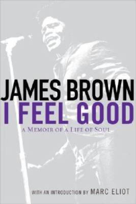 I Feel Good: A Memoir of a Life of Soul - Hardcover By Brown, James - GOOD