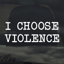 I Choose Violence Custom Vinyl Sticker Decal Meme Funny GoT