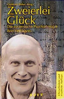 Zweierlei Glück. Die systemische Psychotherapie Bert Hellingers
