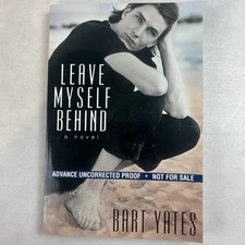 Leave Myself Behind by Bart Yates (2001,  PB) Advanced Uncorrected Proof