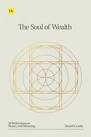 Daniel Crosby - Soul Of Wealth 50 Reflections On Money And Meaning - - G245Z
