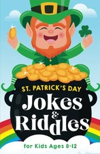 St. Patrick's Day Jokes & Riddles for Kids Ages 8-12: The Funniest and Best St.