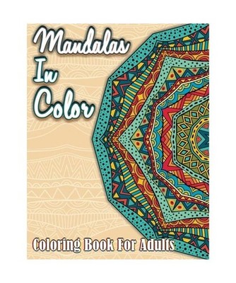 Mandalas In Color: Coloring Book For Adults 