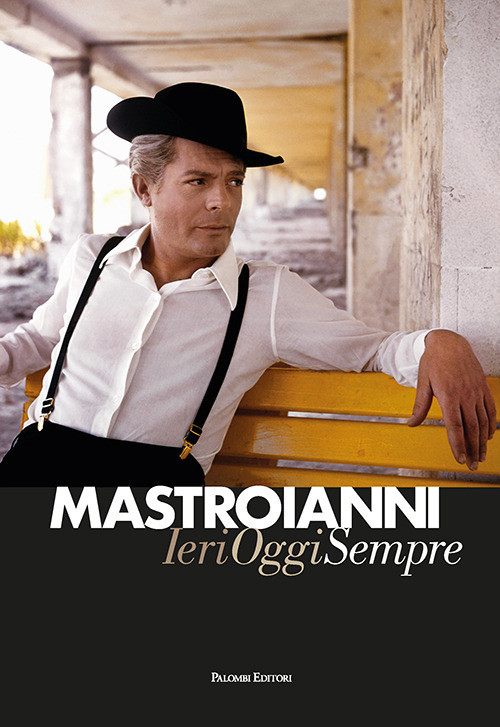 Mastroianni. Ieri oggi sempre - 2024 - Palombi Editori