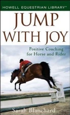 Jump with Joy: Positive Coaching for Horse and Rider by Blanchard, Sarah