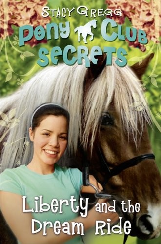Liberty and the Dream Ride (Pony Club Secrets, Book 11)-Stacy Gr
