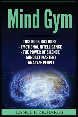 Mind Gym: Emotional Intelligence, The Power of Silence, Mindset Mastery, Analyze