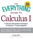 Everything®: Guide to Calculus Vol. 1 : A Step-by-Step Guide to the Basics of Calculus - In Plain English! by Greg Hill (2011, Paperback)