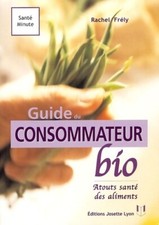Le guide du consommateur bio - Rachel Frely - V304987
