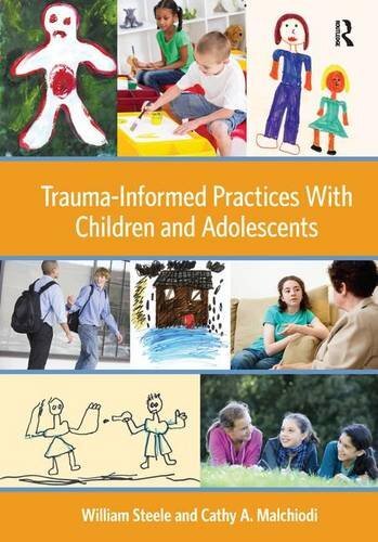Trauma-Informed Practices With Children and Adolescents, Steele, Malchiodi..