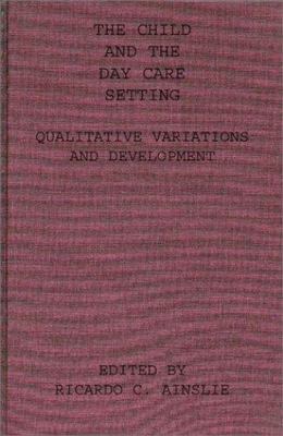 Child and the Day Care Setting : Qualitative Variations and Development, Hard...