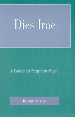 Dies Irae: A Guide to Requiem Music, Chase, Robert, 9780810846647