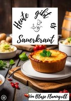 Heute Gibt Es - Sauerkraut 30 Tolle Sauerkraut Rezepte. De Blaze Flamingrill