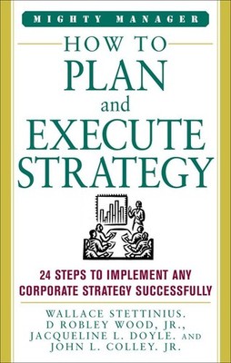 How to Plan and Execute Strategy: 24 Steps to Implement Any corporate Strate...