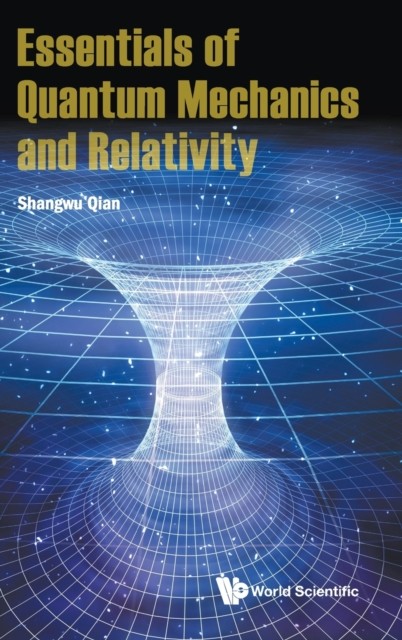 Essentials Of Quantum Mechanics And Relativity by Shangwu Qian HARDBACK