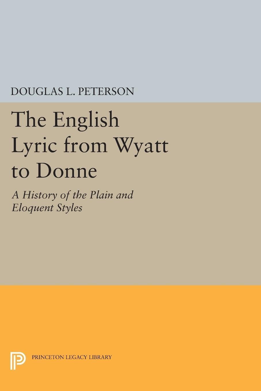 Thumbnail - Douglas L. Peterson | The English Lyric From Wyatt To Donne |