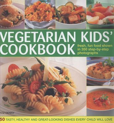 Vegetarian Kids' Cookbook: 50 Tasty, Healthy and Great-Looking Dishes Every...
