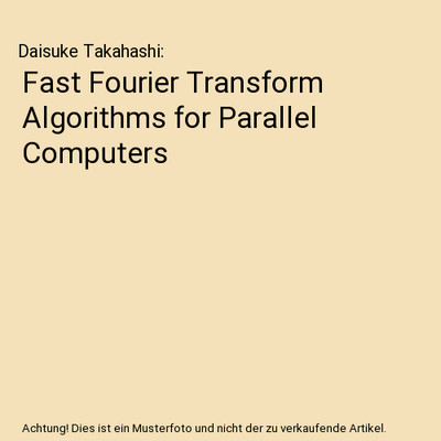 Fast Fourier Transform Algorithms for Parallel Computers, Daisuke Takahashi