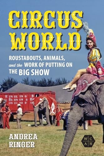 Circus World: Roustabouts, Animals, and the Work of Putting on the Big Show by - Image 3